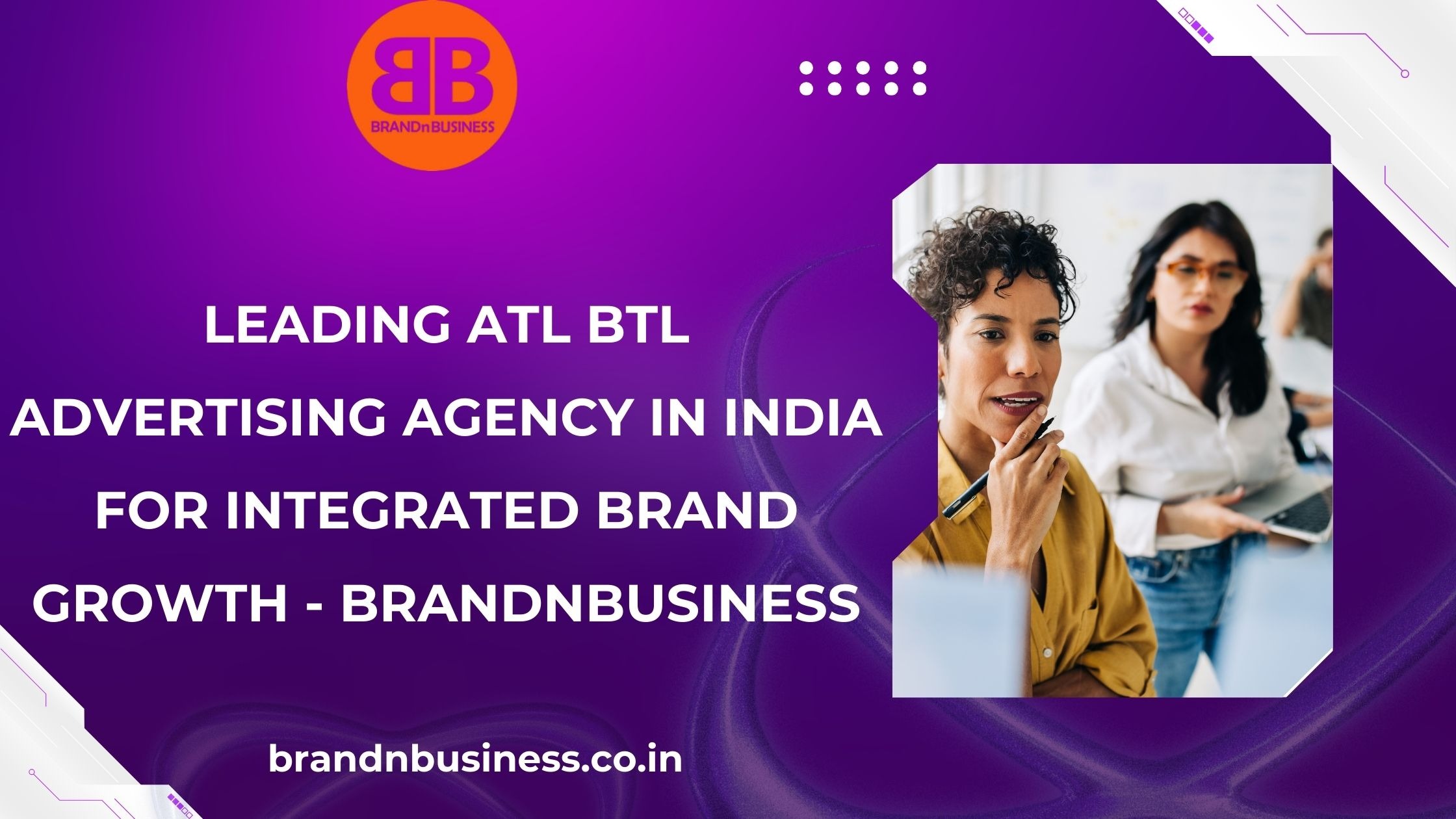 Leading ATL BTL Advertising Agency in India for Integrated Brand Growth - Brandnbusiness