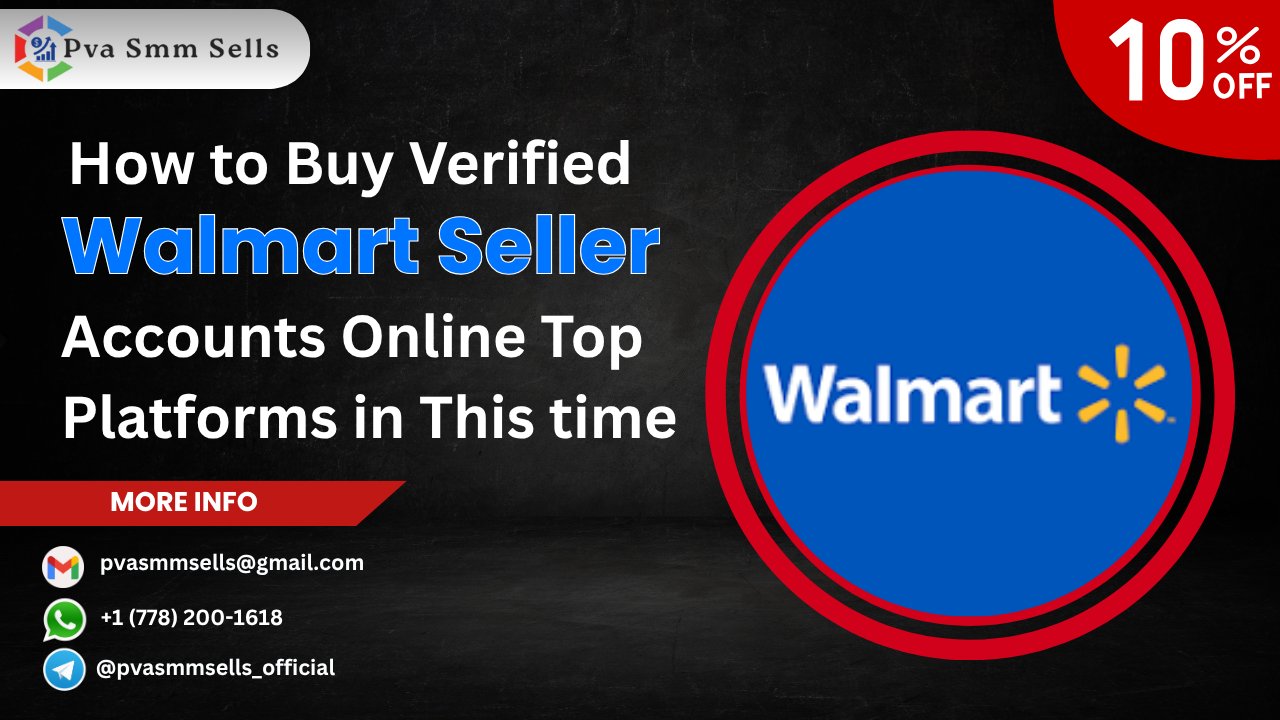 The Complete Process for Buying Verified Walmart Seller Accounts