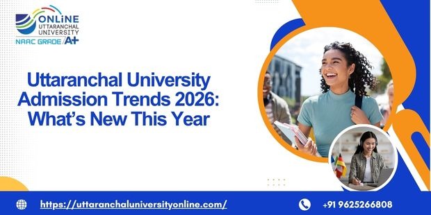 Uttaranchal University Admission Trends 2026: What’s New This Year