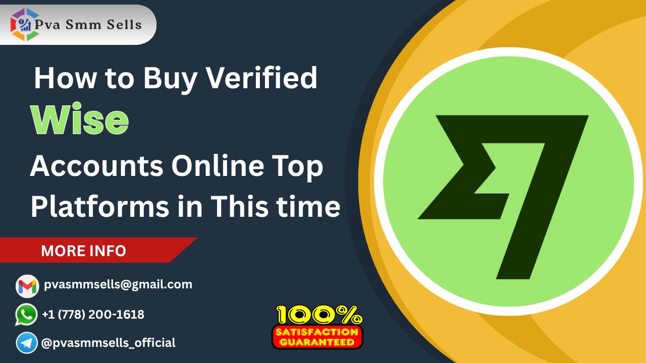 Safe Platforms to Buy Verified Wise Accounts Quickly