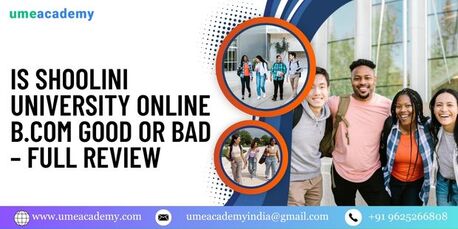 Is Shoolini University Online B.com Good Or Bad – Full Review