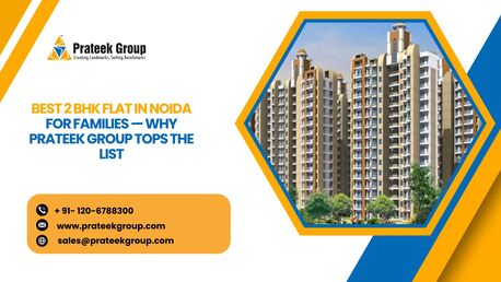 Best 2 BHK Flat In Noida For Families — Why Prateek Group Tops The List
