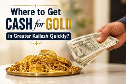 Where to Get Cash for Gold in Greater Kailash Quickly?