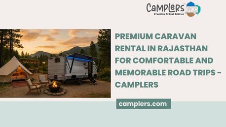 Premium Caravan Rental In Rajasthan For Comfortable And Memorable Road Trips - Camplers