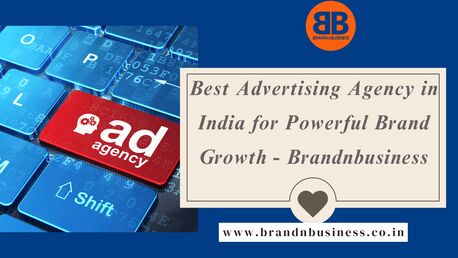 Best Advertising Agency In India For Powerful Brand Growth - Brandnbusiness