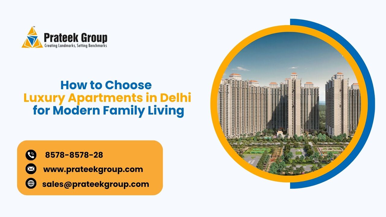How To Choose Luxury Apartments In Delhi For Modern Family Living